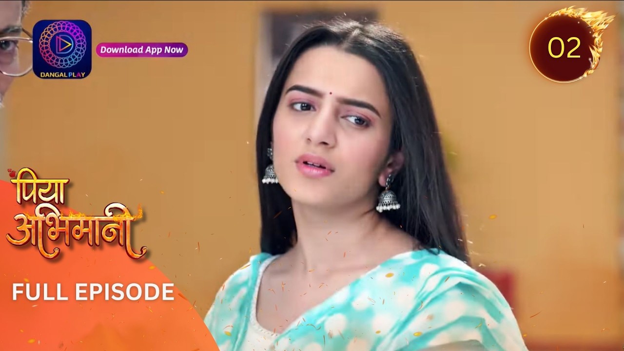 Piya Abhimani | Full Episode 02 | पिया अभिमानी | Dangal TV
