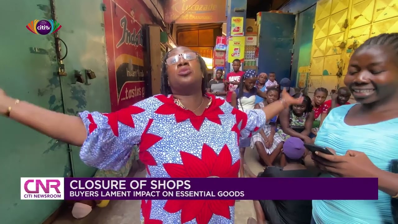 Buyers lament impact of closure of shops in Accra | Citi Newsroom