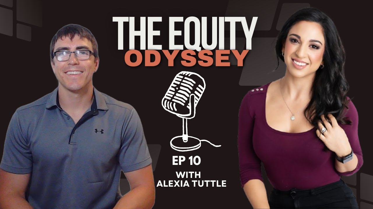 Lessons in Real Estate, Syndication & Entrepreneurship with Alexia Tuttle - The Equity Odyssey Ep 10