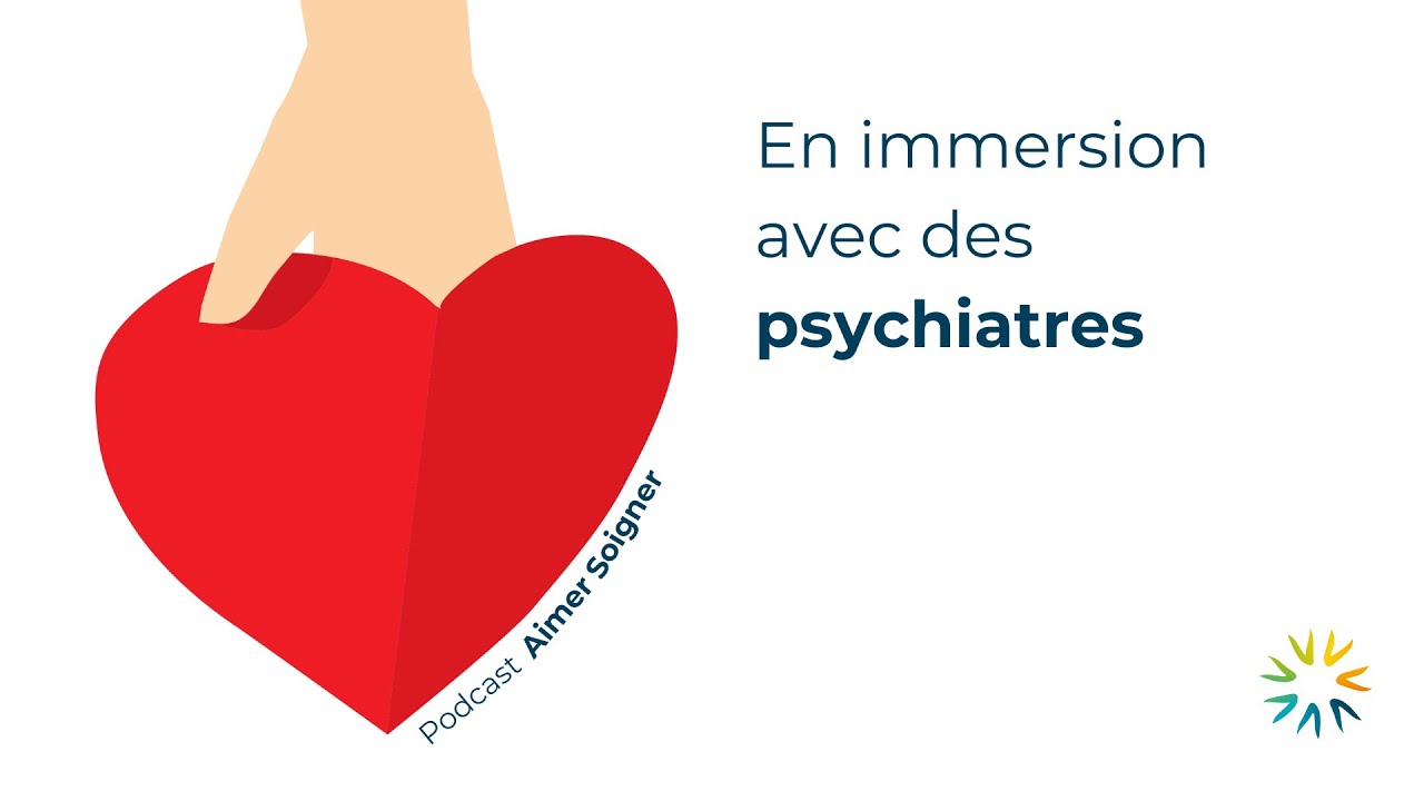Podcast Aimer Soigner, &eacute;pisode 10 | En immersion avec des psychiatres