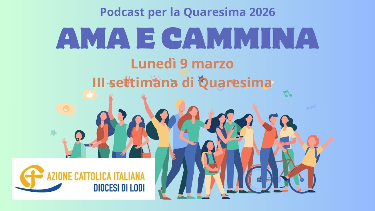 Ama e Cammina - Lunedì della III settimana di Quaresima