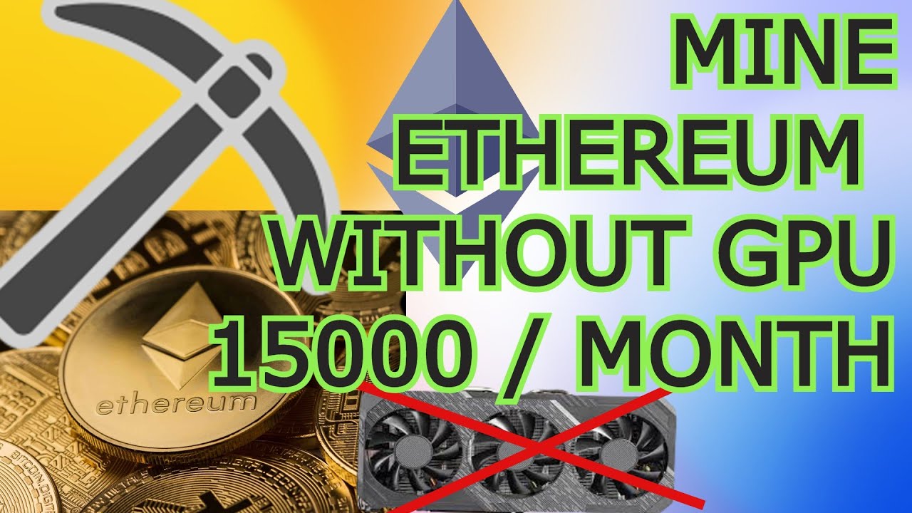 How to Mine Ethereum  Without Graphic Card 15000  Month