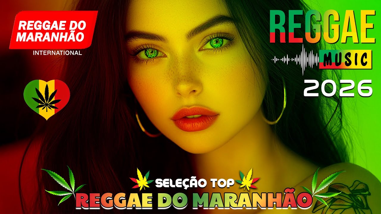 M&Uacute;SICA REGGAE 2026 ♫ MELHOR DO REGGAE INTERNACIONAL ♫ REGGAE DO MARANH&Atilde;O ♫ AS TOPS DO REGGAE REMIX