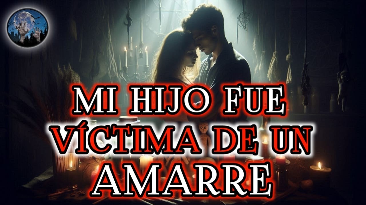 BRUJERIA: MI HIJO FUE VICTIMA DE UN AMARRE, QUE NADIE HA PODIDO ROMPER  | HISTORIA DE TERROR