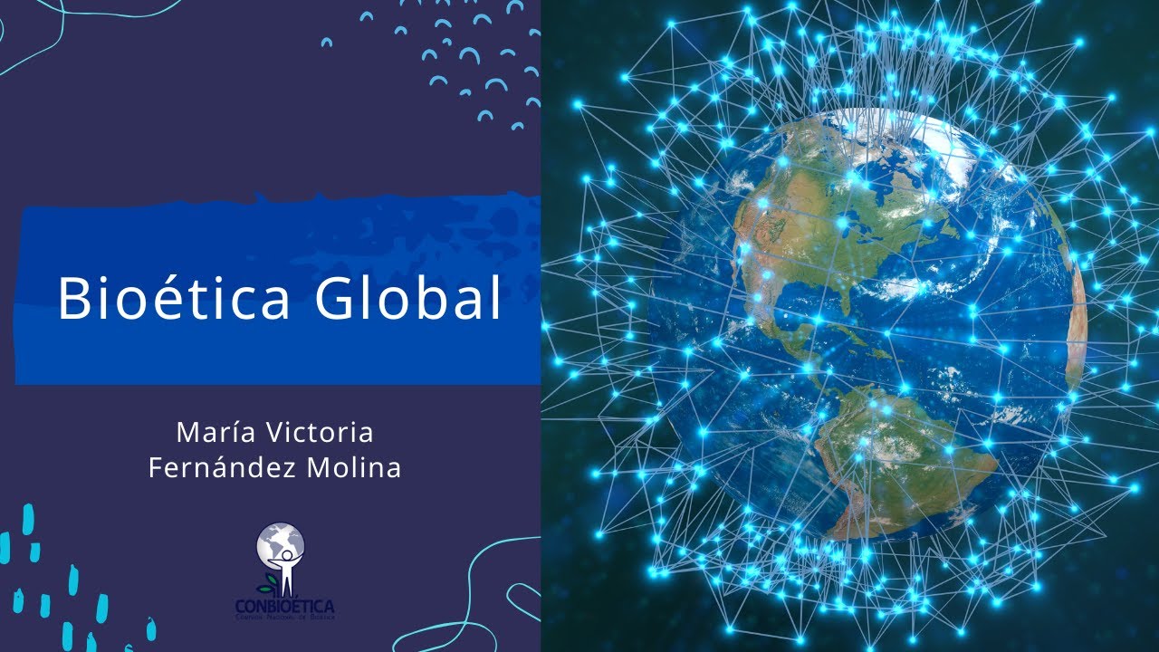 Bio&eacute;tica Global. Dra. Mar&iacute;a Victoria Fern&aacute;ndez Molina