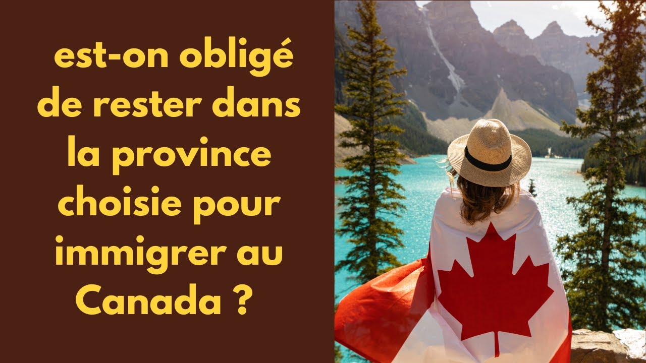 Est-on obligé de rester dans la province choisie pour immigrer au Canada?