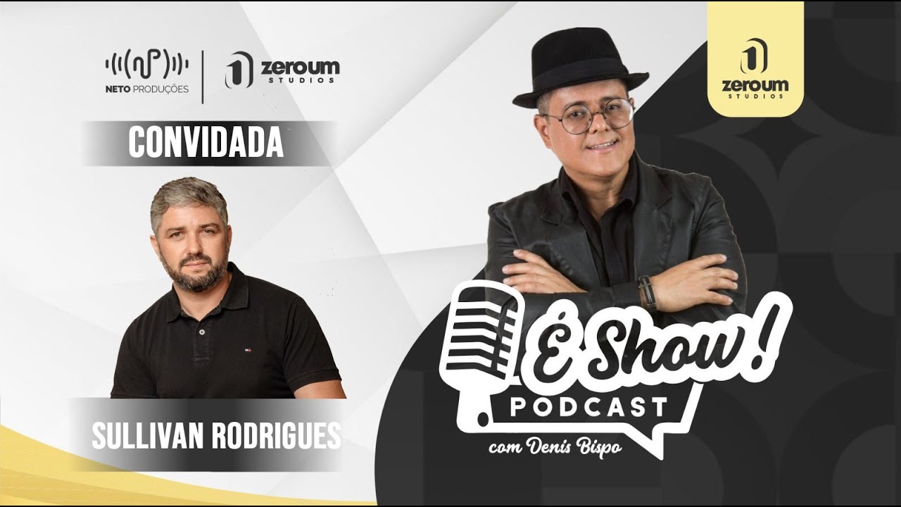 Sullivan Rodrigues// É SHOW PODCAST / COM DENIS BISPO #27