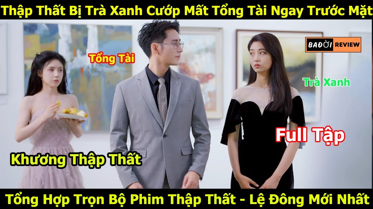 Khương Thập Thất Bị Tr&agrave; Xanh Cướp Mất Tổng T&agrave;i Ngay Trước Mặt | Khương Thập Thất | Lệ Đ&ocirc;ng