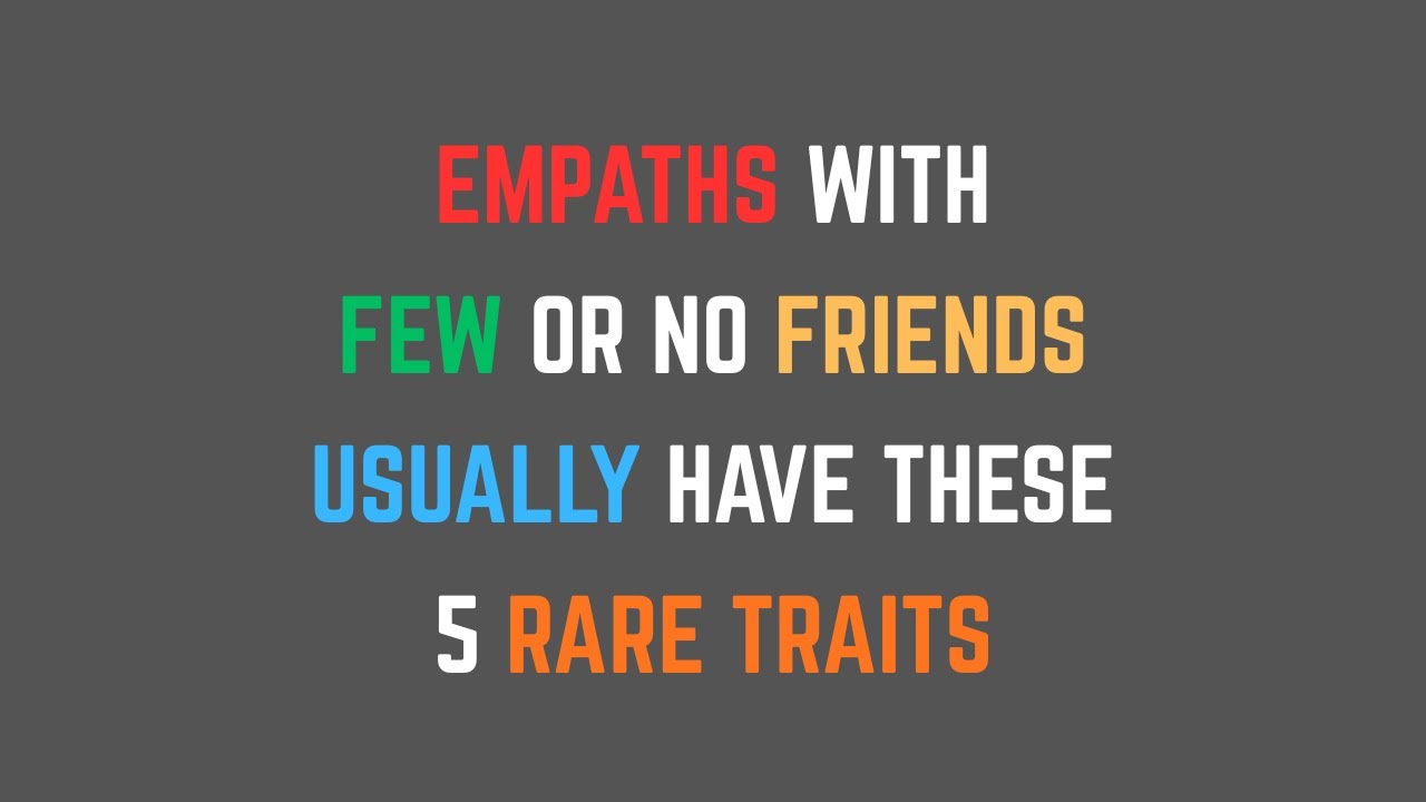 Empaths With Few Or No Friends Usually Have These 5 Rare Traits