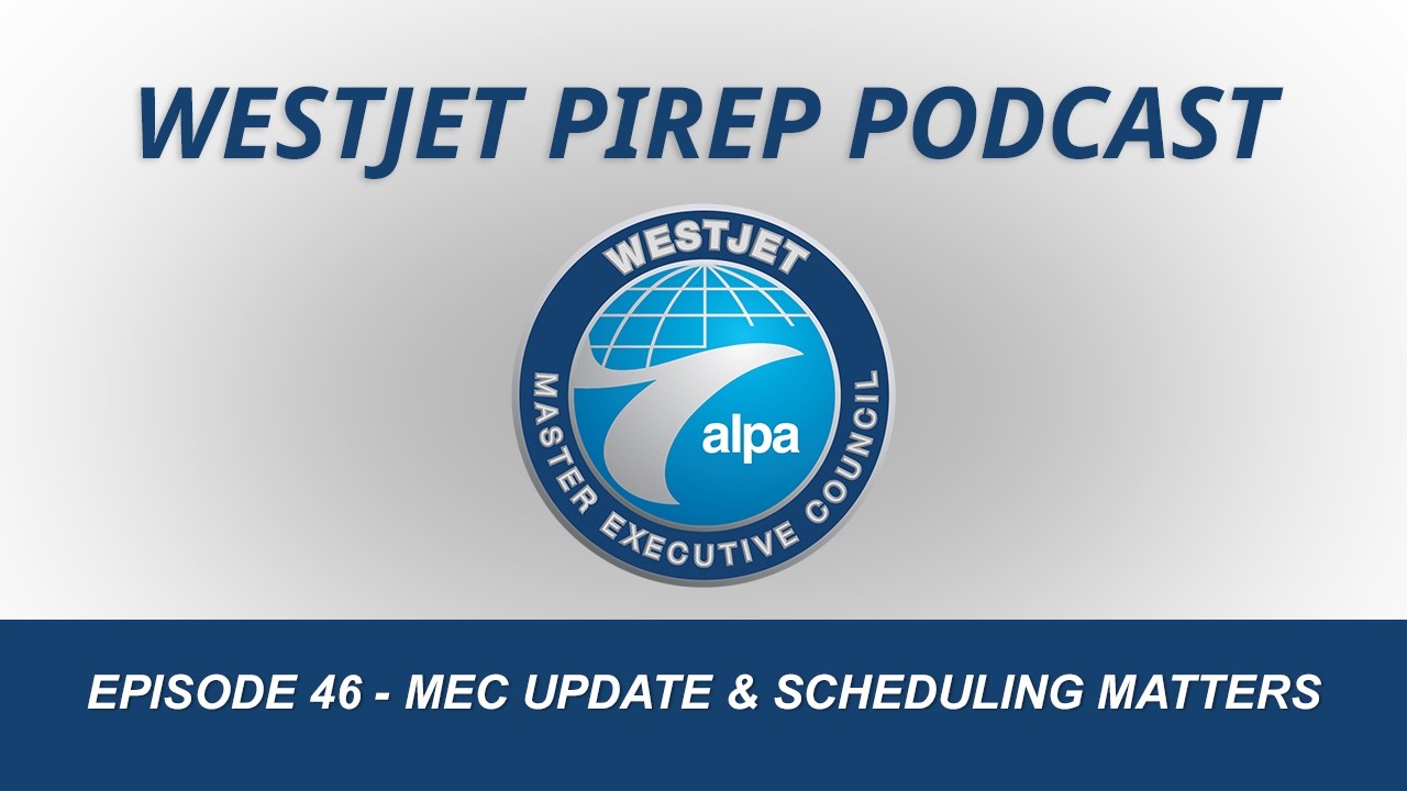 WestJet MEC PIREP Podcast - Episode 46 - MEC Update & Scheduling Matters