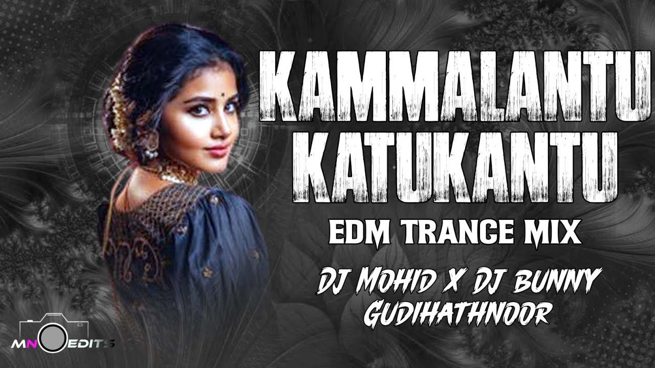 KAMMALANTU KATUKANTU EDM MIX DJ MOHID X DJ BUNNY GUDIHATHNOOR