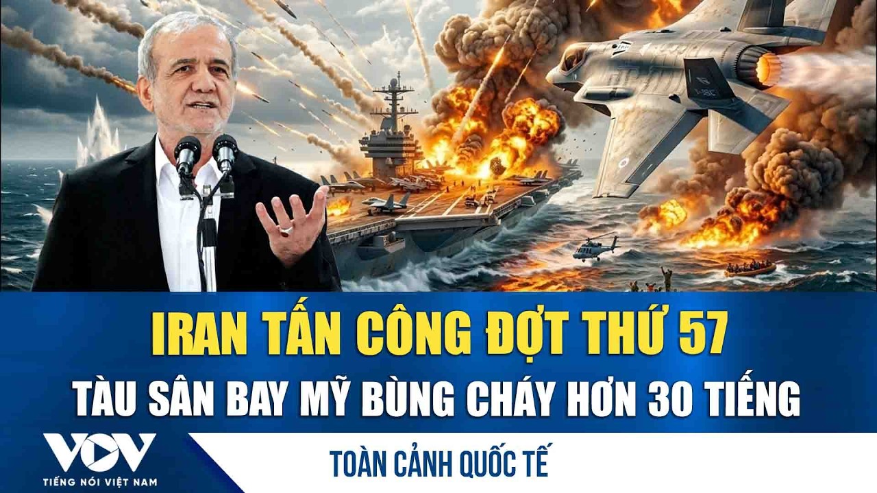 Toàn cảnh quốc tế chiều 17/3: Iran tấn công lần thứ 57; Tàu sân bay Mỹ bùng cháy hơn 30 tiếng | VOV
