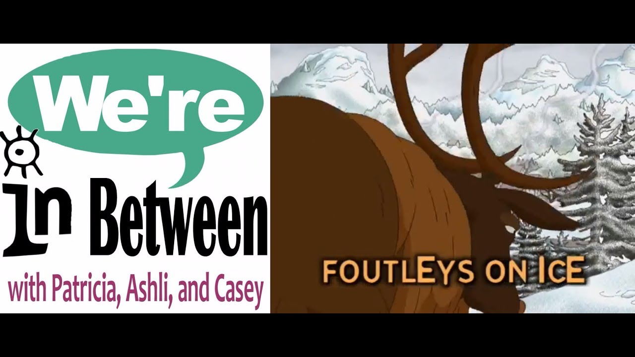 We're in Between Episode 41: Far From Home/Foutleys on Ice