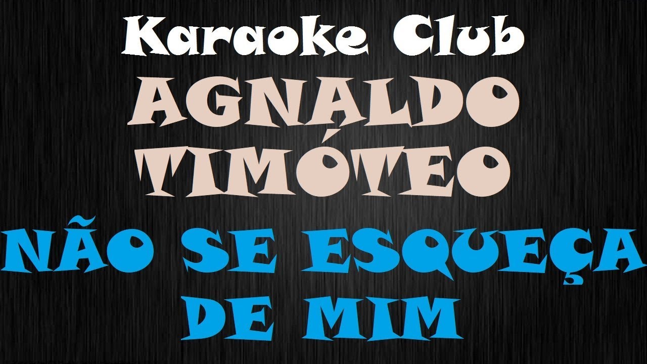 AGNALDO TIMÓTEO - NÃO SE ESQUEÇA DE MIM ( KARAOKE )