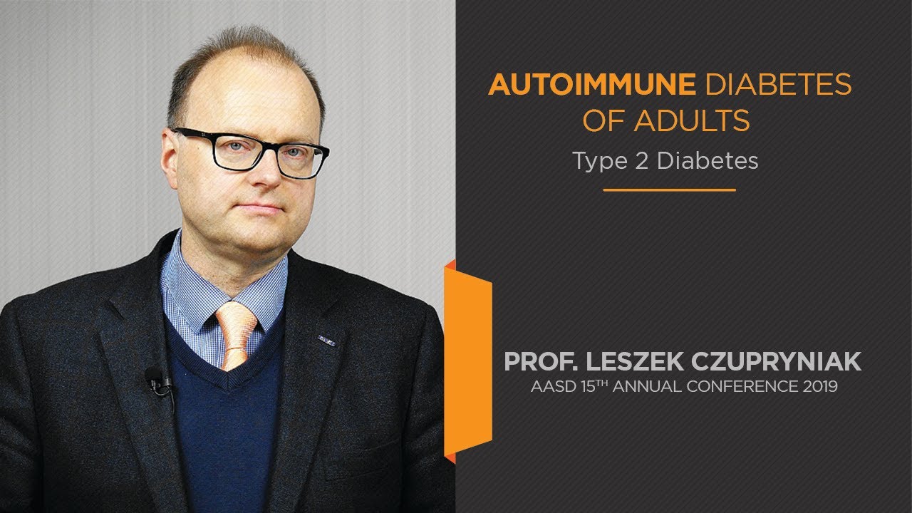 Autoimmune Diabetes Of Adult &ndash; Type 2 Diabetes: Prof. Leszek Czupryniak