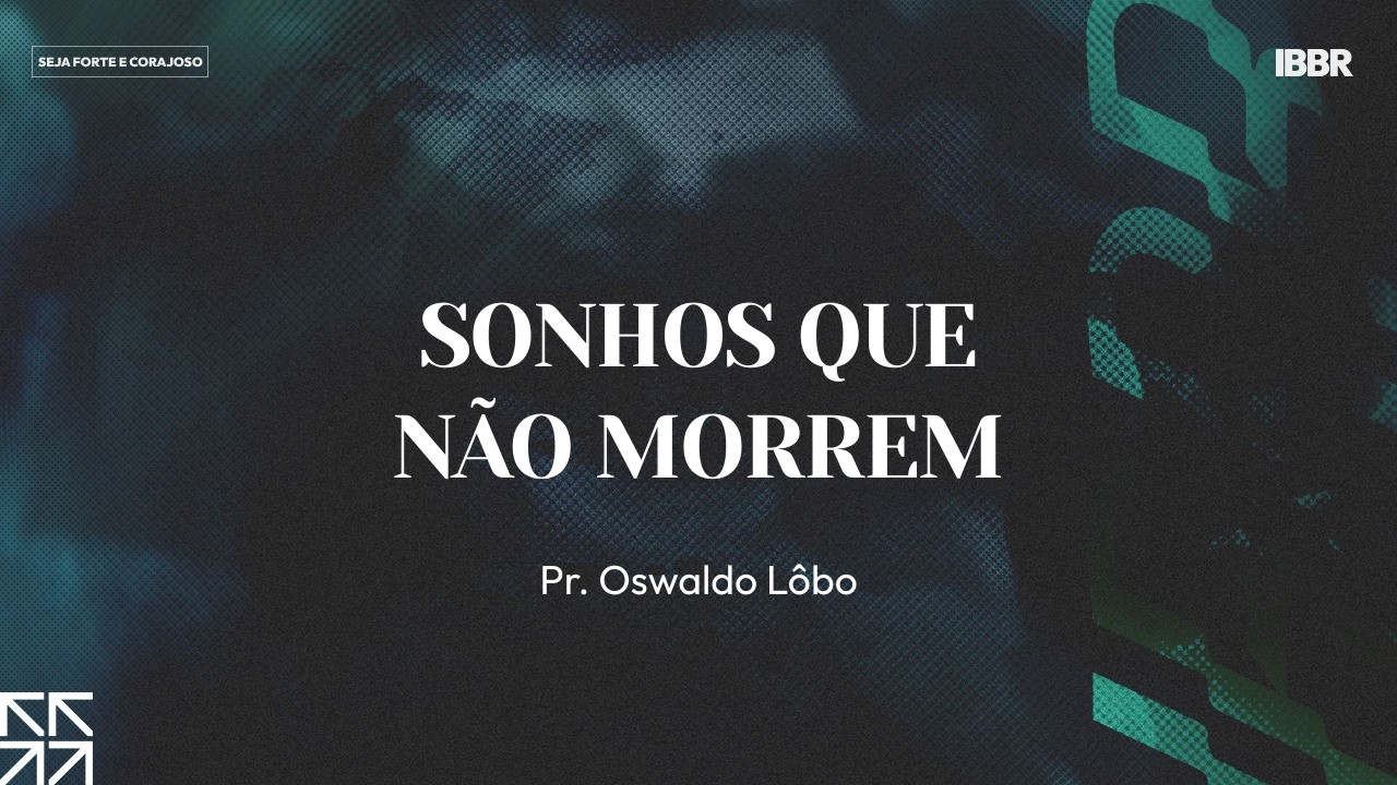 SONHOS QUE NÃO MORREM | Pr. Oswaldo Lôbo | 9h