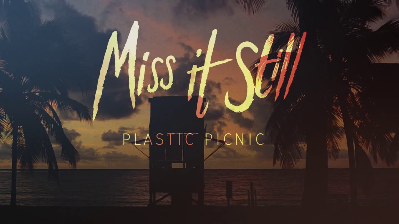 Plastic Picnic - Miss It Still (Official Video)