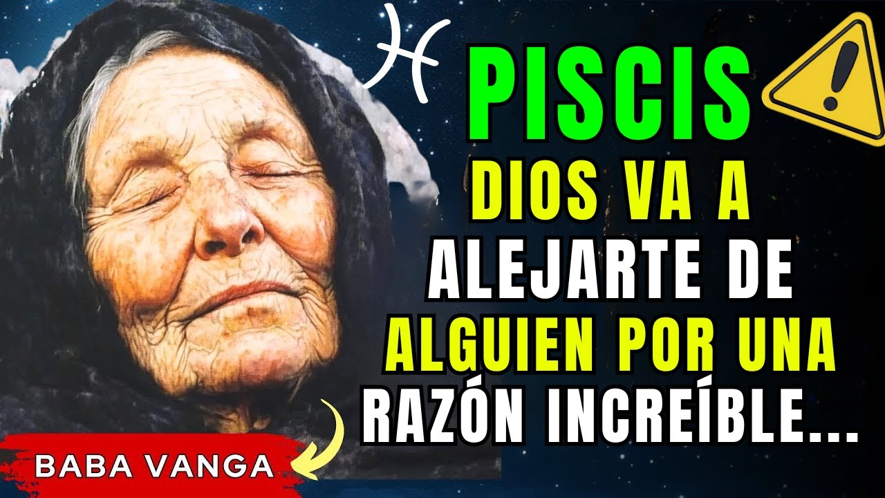 ♓ PISCIS – Dios te ALEJARÁ de alguien por una RAZÓN PODEROSA 🙏 Lo entenderás MUY PRONTO 😲