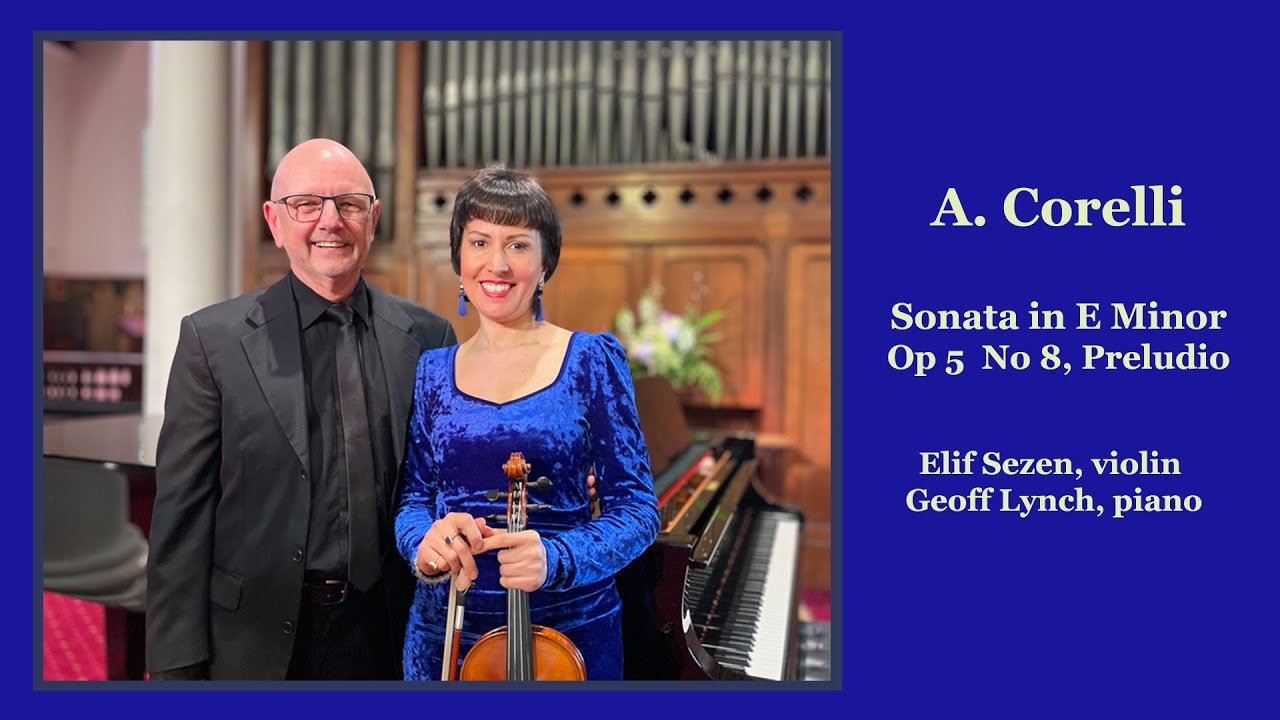 Corelli - Sonata in E minor Op. 5 no. 8, Preludio: Elif Sezen (violin), Geoff Lynch (piano)