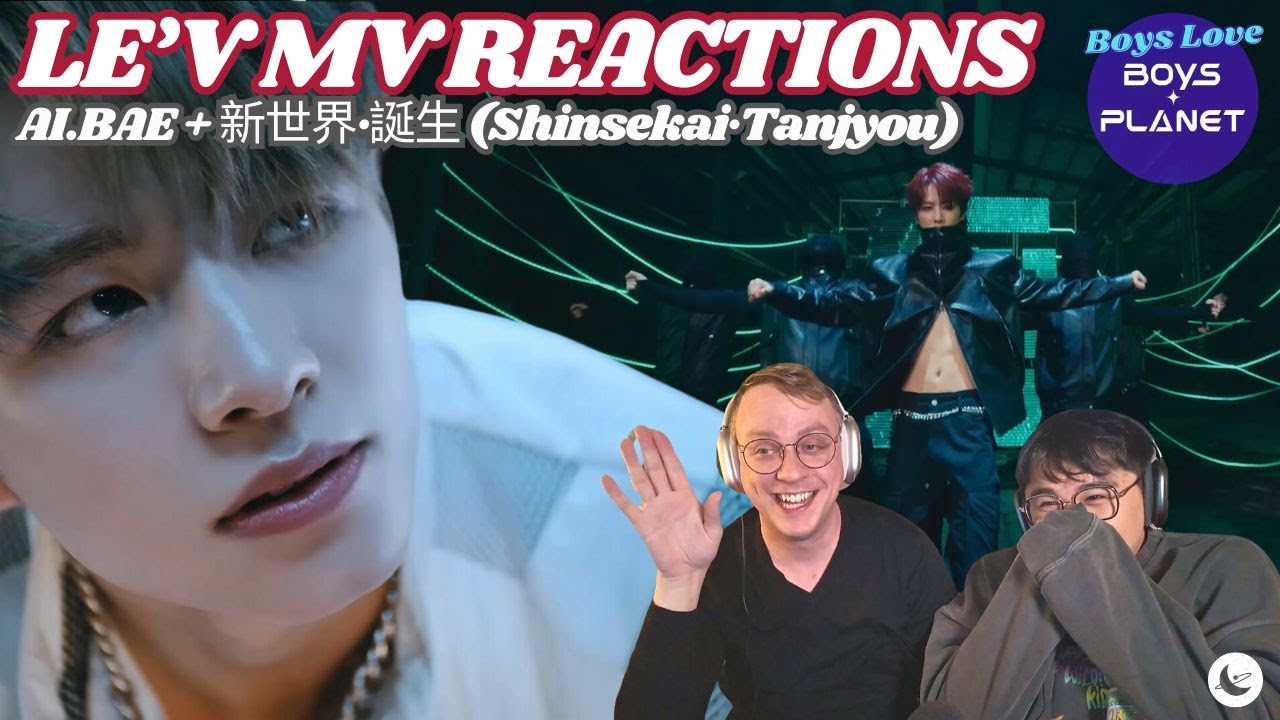 LE'V Reactions: 'A.I.BAE' + '新世界·誕生' ('Shinsekai·Tanjyou') | Boys Love Reactions