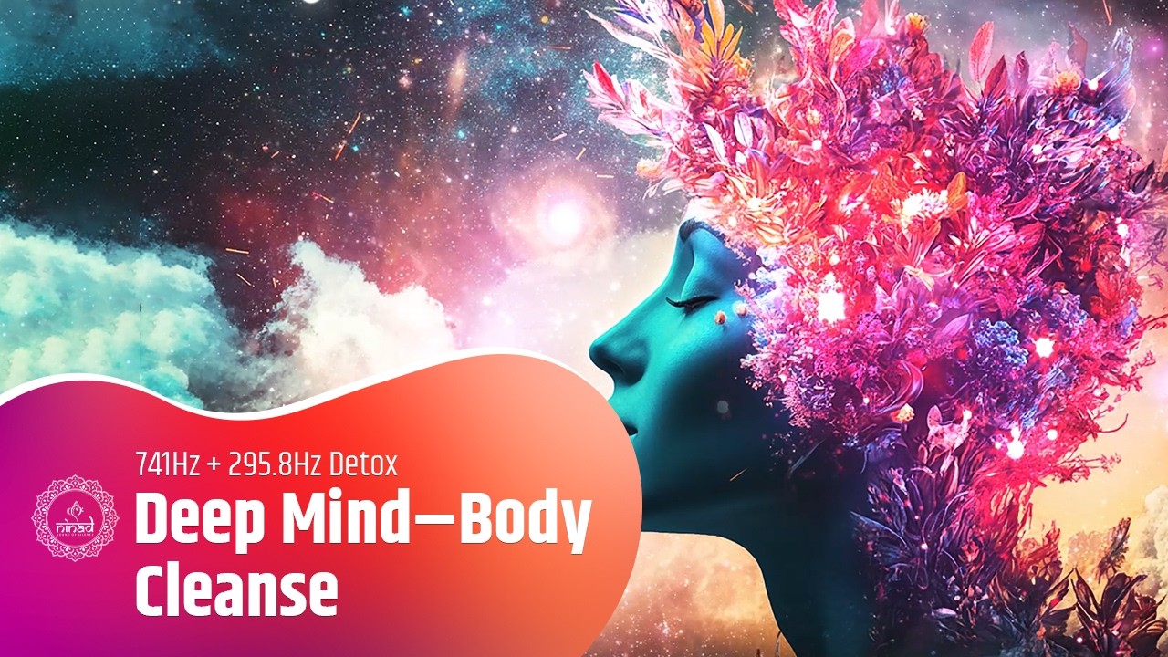 741Hz + 295.8Hz Detox | Deep Mind–Body Cleanse & Mental Clarity Boost
