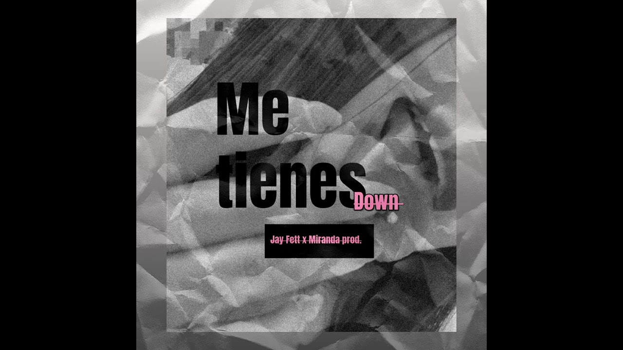Me tienes down - Jay Fett, Miranda produciendo 