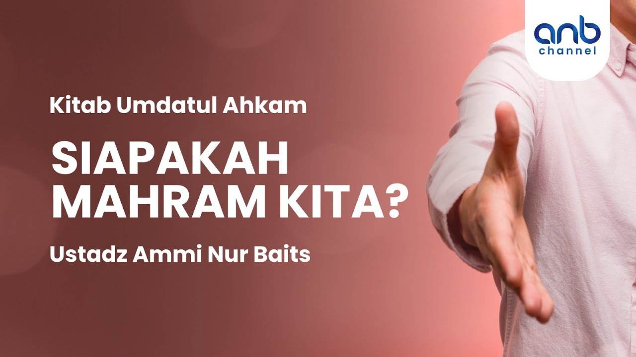 Siapakah Mahram Kita? | Ustadz Ammi Nur Baits