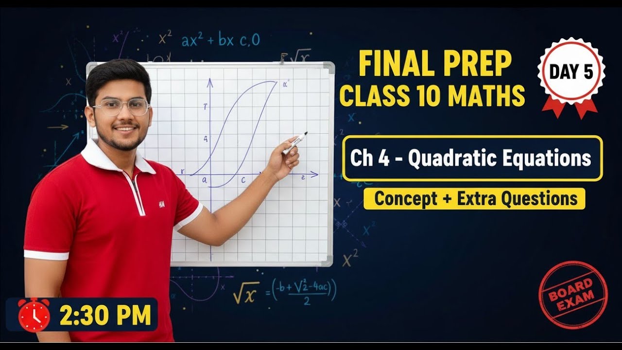 Final Prep Day 5 | Class 10 Math's | Ch 4 Quadratic Equations | 2:30 PM