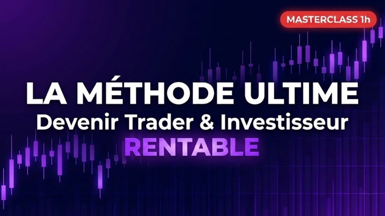 La méthode ultime pour devenir trader et investisseur rentable 🚀 (Masterclass 1H)