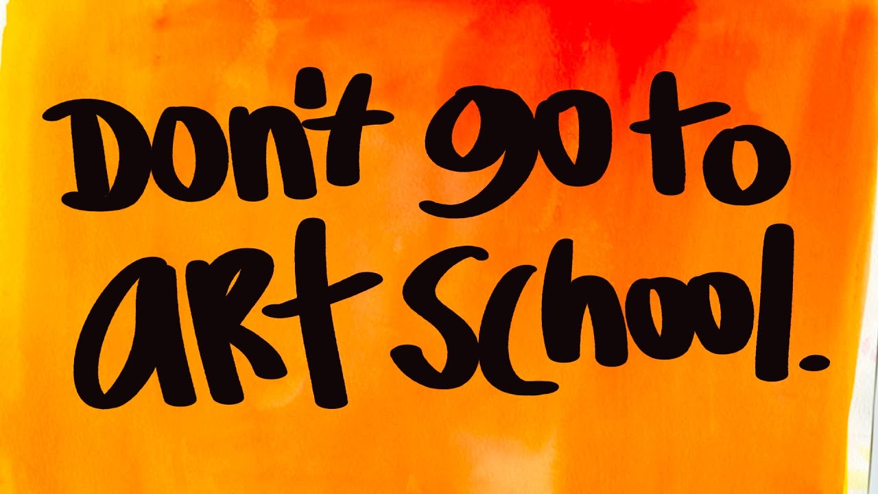 Should you go to art school? Or worry if you dont?
