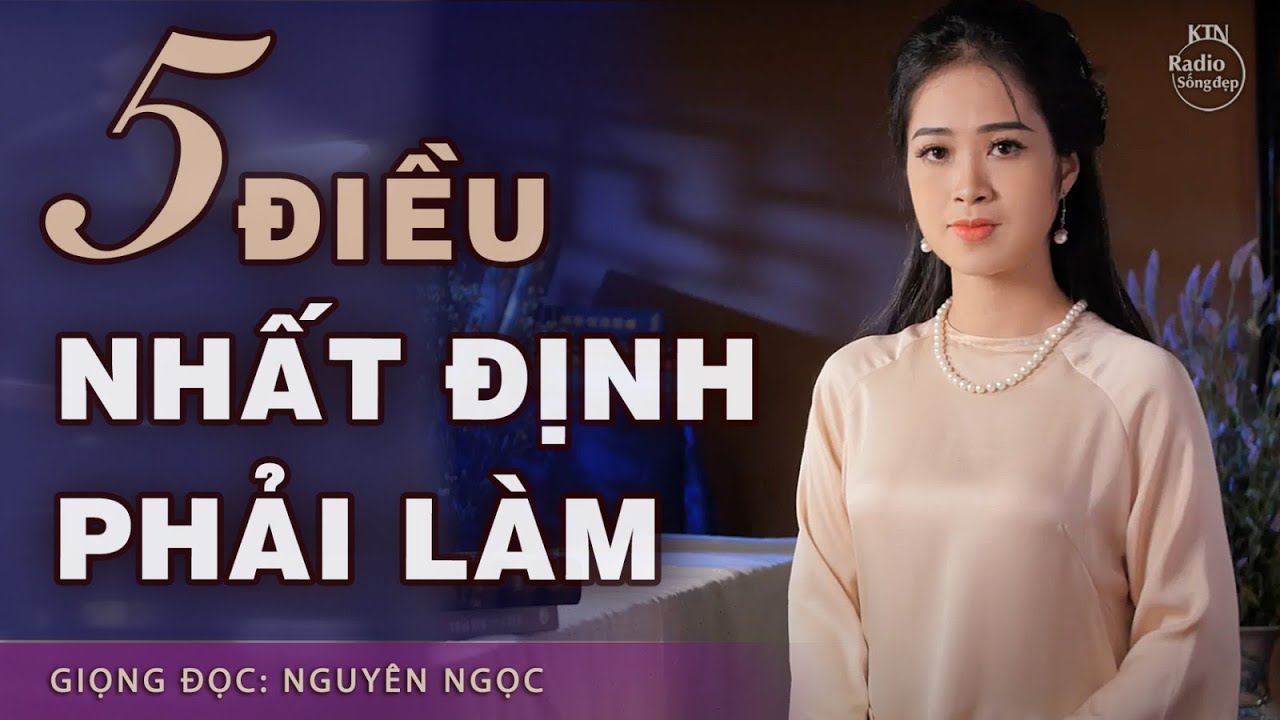 NHÂN SINH CÓ 3 ĐIỀU PHẢI NGỘ VÀ 5 ĐIỀU NHẤT ĐỊNH PHẢI LÀM | NGUYÊN NGỌC | SỐNG ĐẸP RADIO