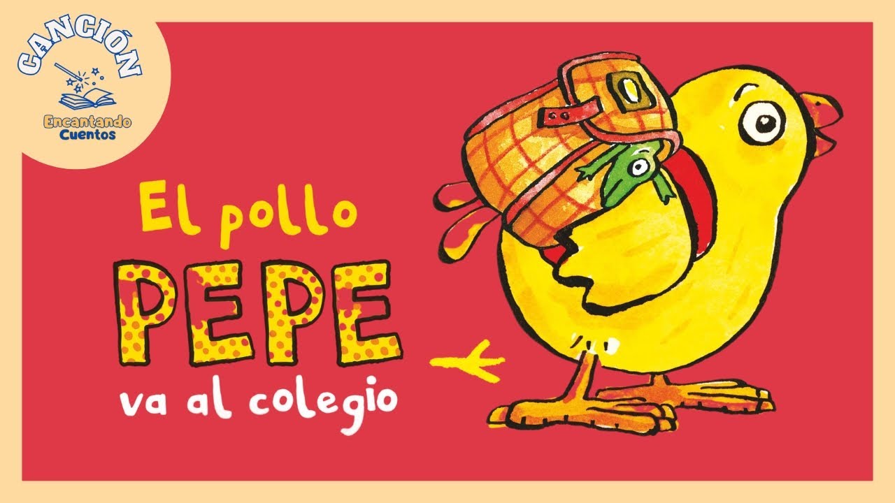 Canción El Pollo Pepe Va Al Colegio 🐥👩‍🏫 | Canción infantil 🎶   |  Encantando Cuentos