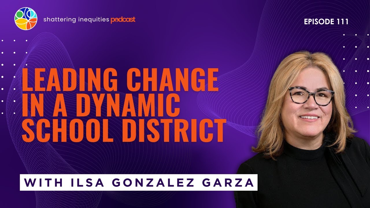 Leading Change in a Dynamic School District: Insights from Ilsa Gonzalez Garza