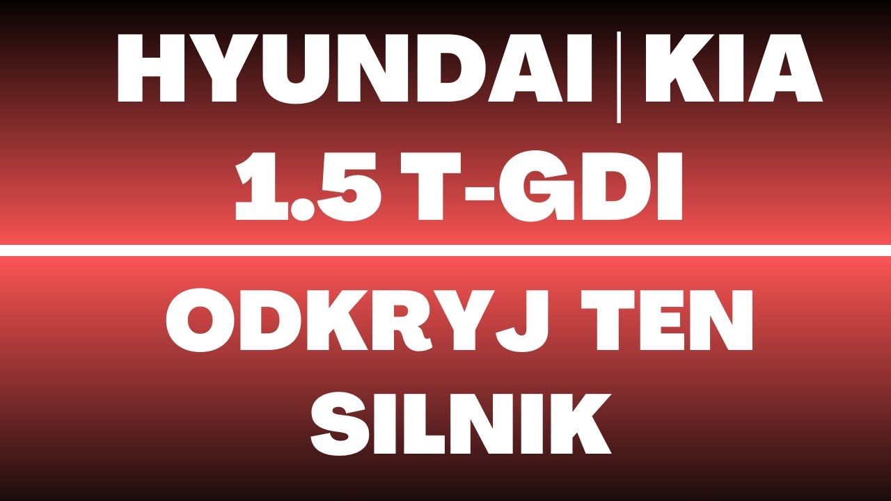 Silnik 1.5 T-GDI Hyundai Kia 160 KM - recenzja, opinie, wady, zalety, usterki, rozrząd, spalanie
