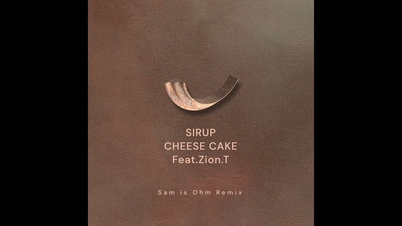 SIRUP / CHEESE CAKE feat. Zion.T (Sam is Ohm Remix)