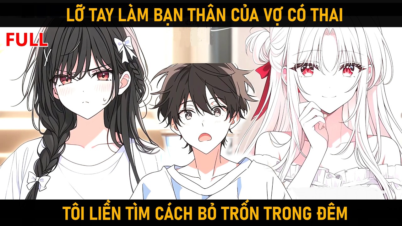 [FULL] KHÔNG MAY LÀM BẠN THÂN VỢ CÓ THAI, NỬA ĐÊM TÔI LIỀN TÌM CÁCH BỎ TRỐN.
