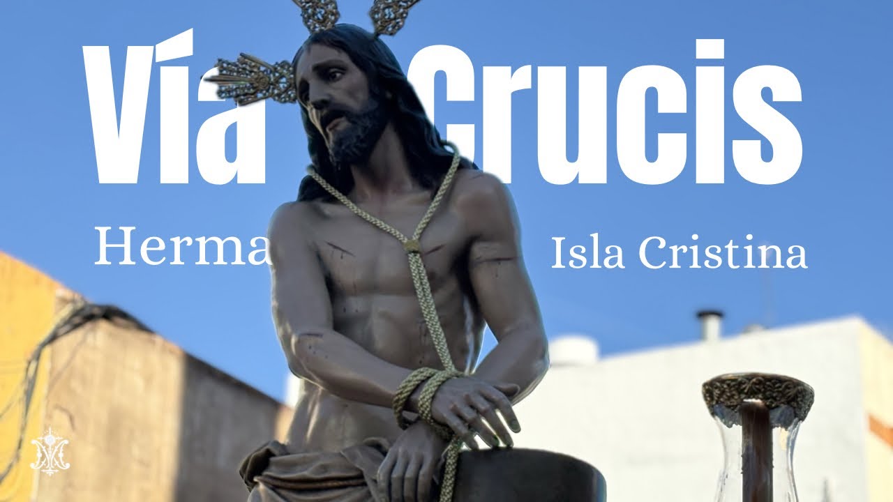 4K ll VÍA + CRUCIS HERMANDADES ISLA CRISTINA l LLEGADA DE FLAGELACIÓN A LA PARROQUIA DE LOS DÓLARES 