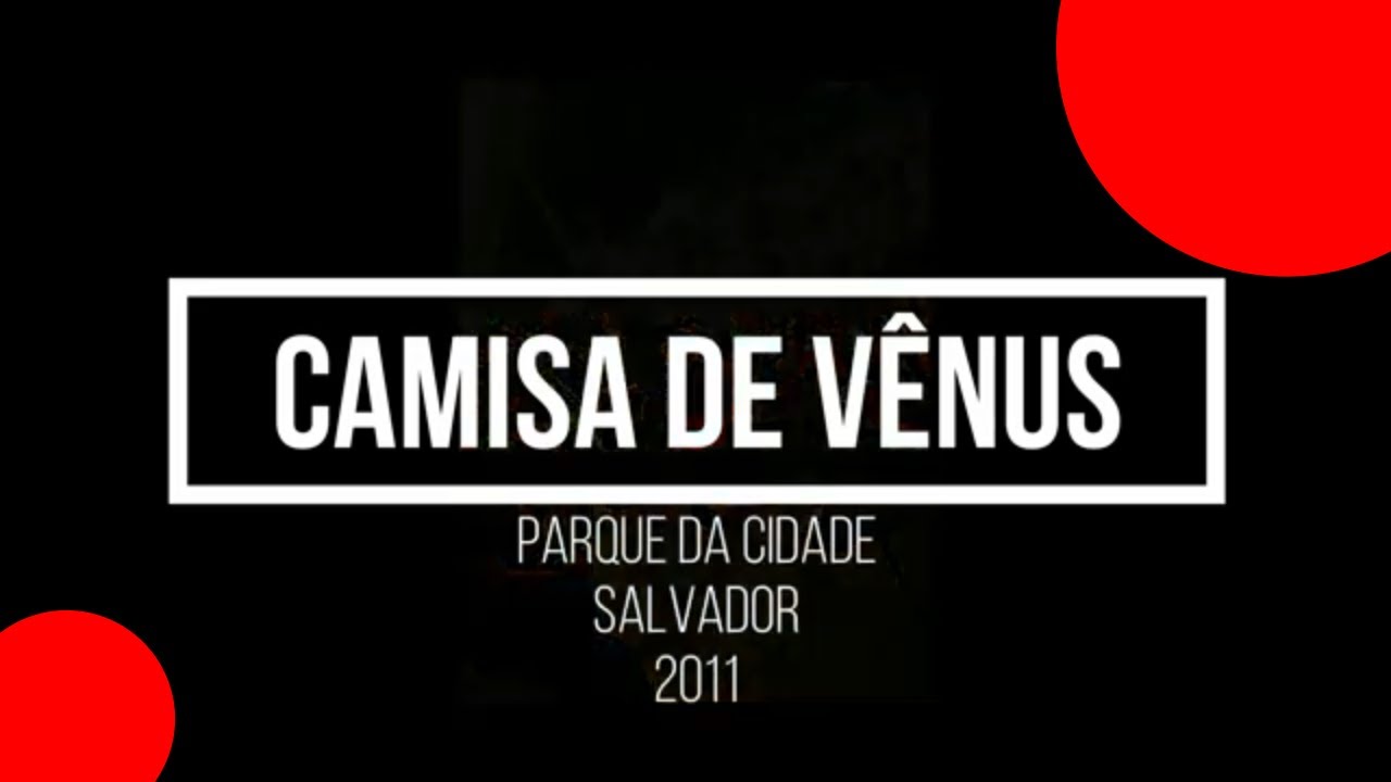 Camisa de Vênus no Parque da Cidade Salvador 2011