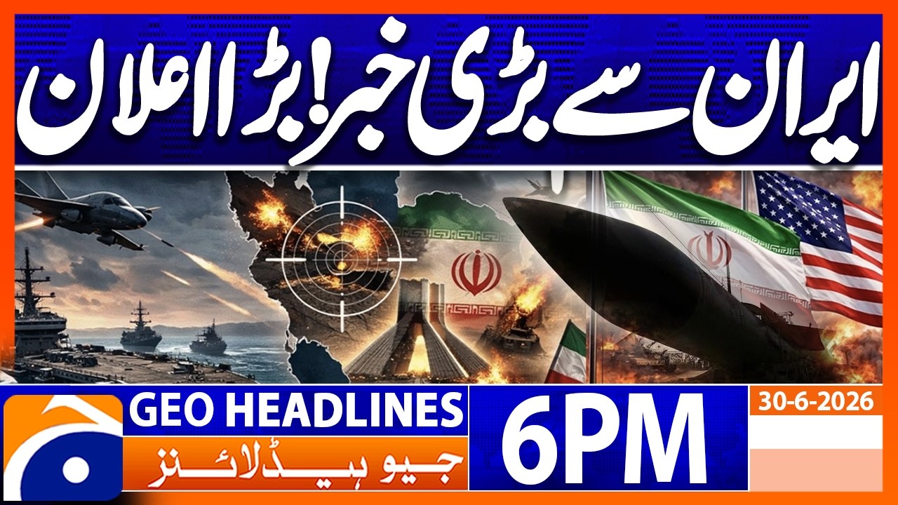 US-Iran Talks - Iranian President's Important Statement | 6PM Headlines Geo News (30th June 2026)