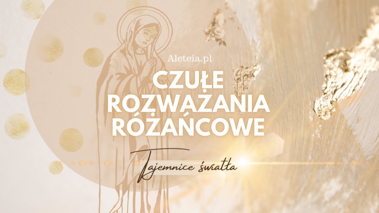 Czułe rozważania różańcowe na czwartek. Tajemnice Światła