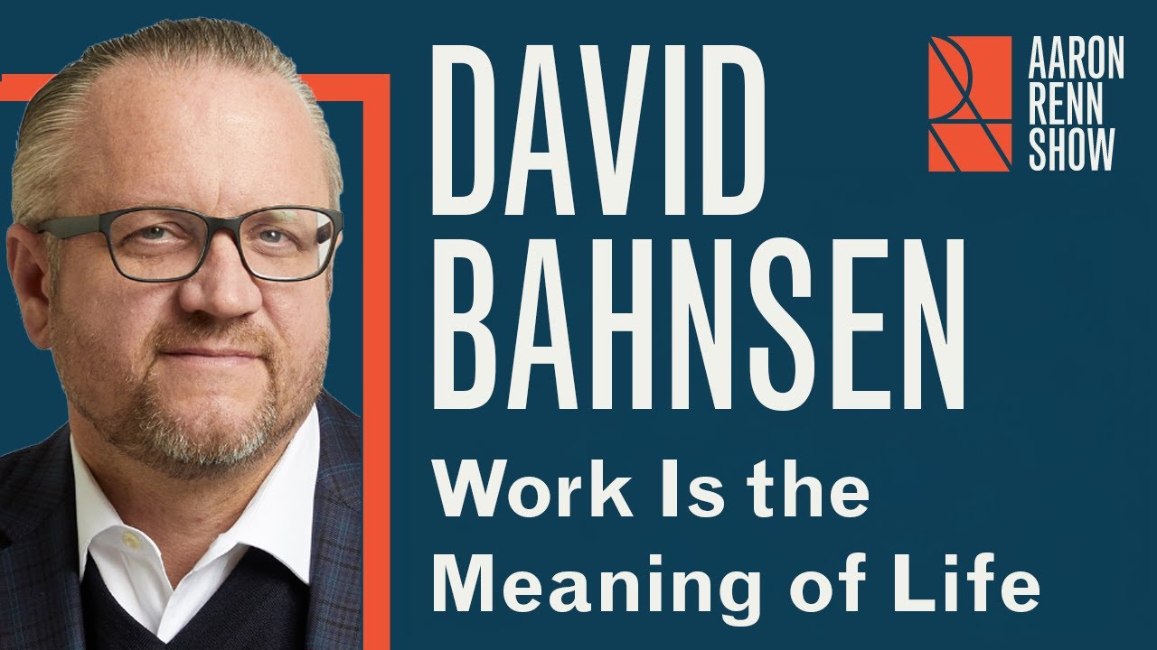 Work Is the Meaning of Life | David Bahnsen