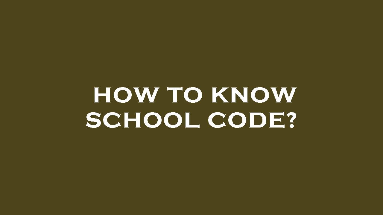How to know school code?