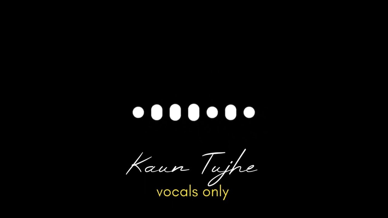 Kaun Tujhe without music ( Vocals Only )