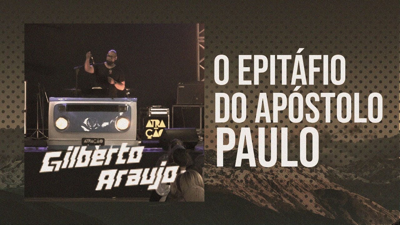 O EPITÁFIO DO APÓSTOLO PAULO -  Gilberto Araujo - Atração