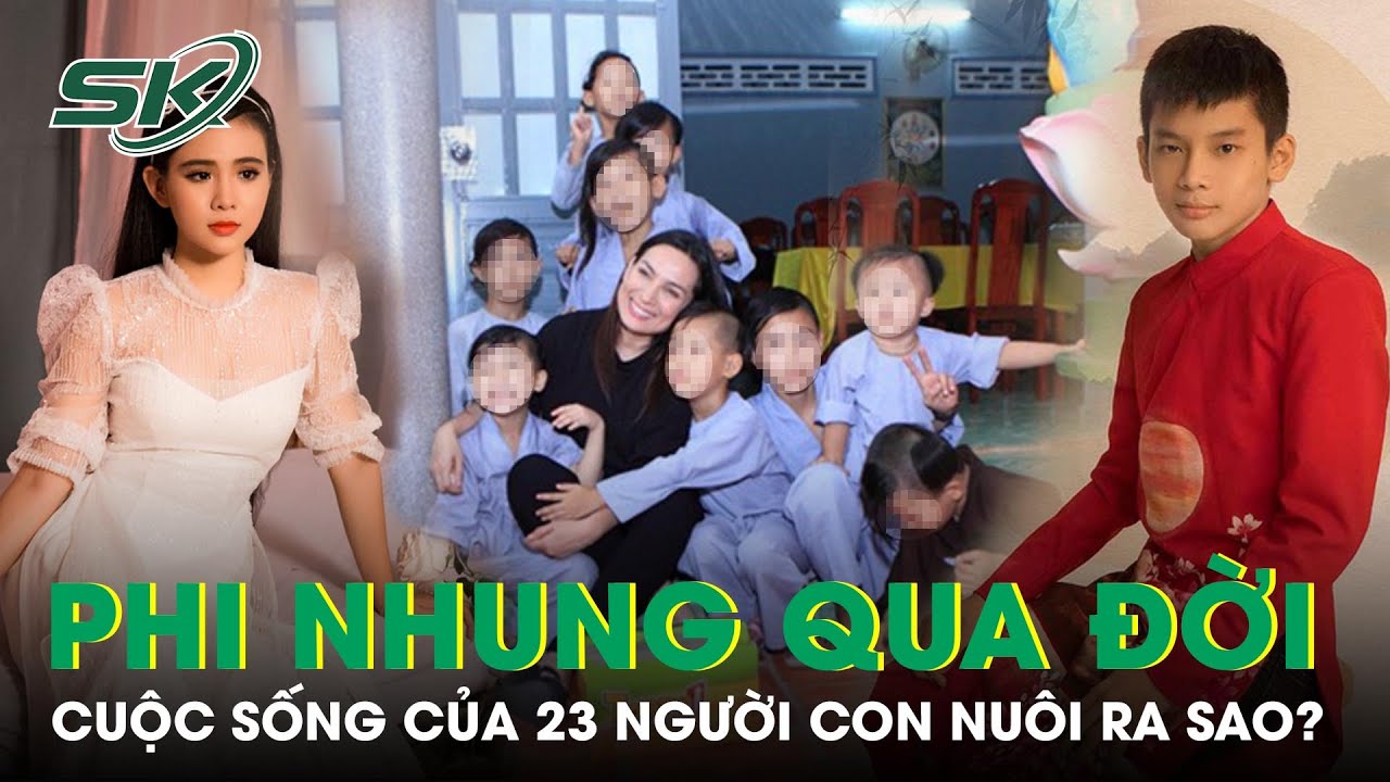 Ca Sĩ Phi Nhung Ra Đi, Cuộc Sống Của 23 Người Con Nuôi Ra Sao? | SKĐS