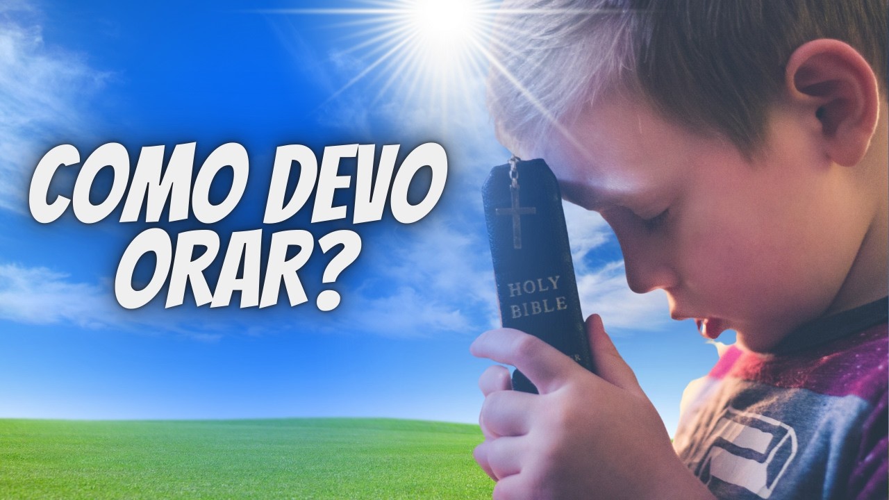 COMO DEVO ORAR