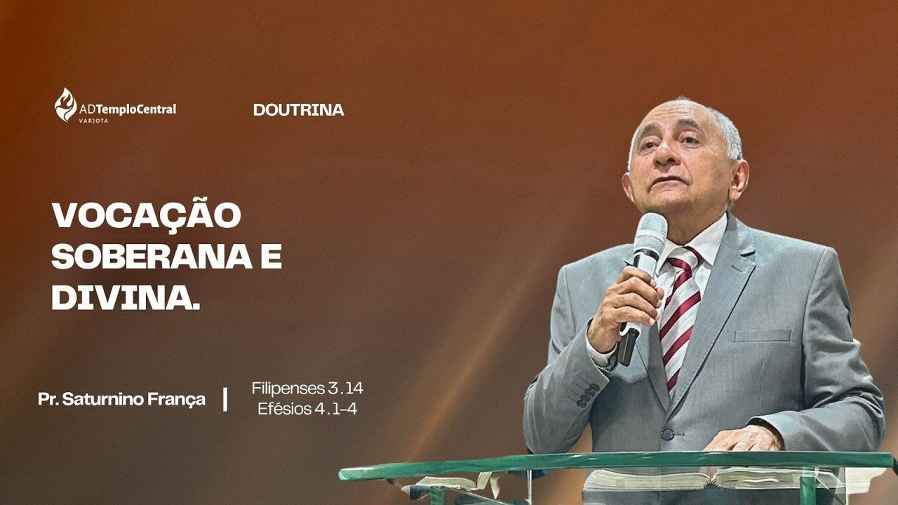 TC Varjota | Doutrina | Pr. Saturnino França - Vocação Soberana e Divina .