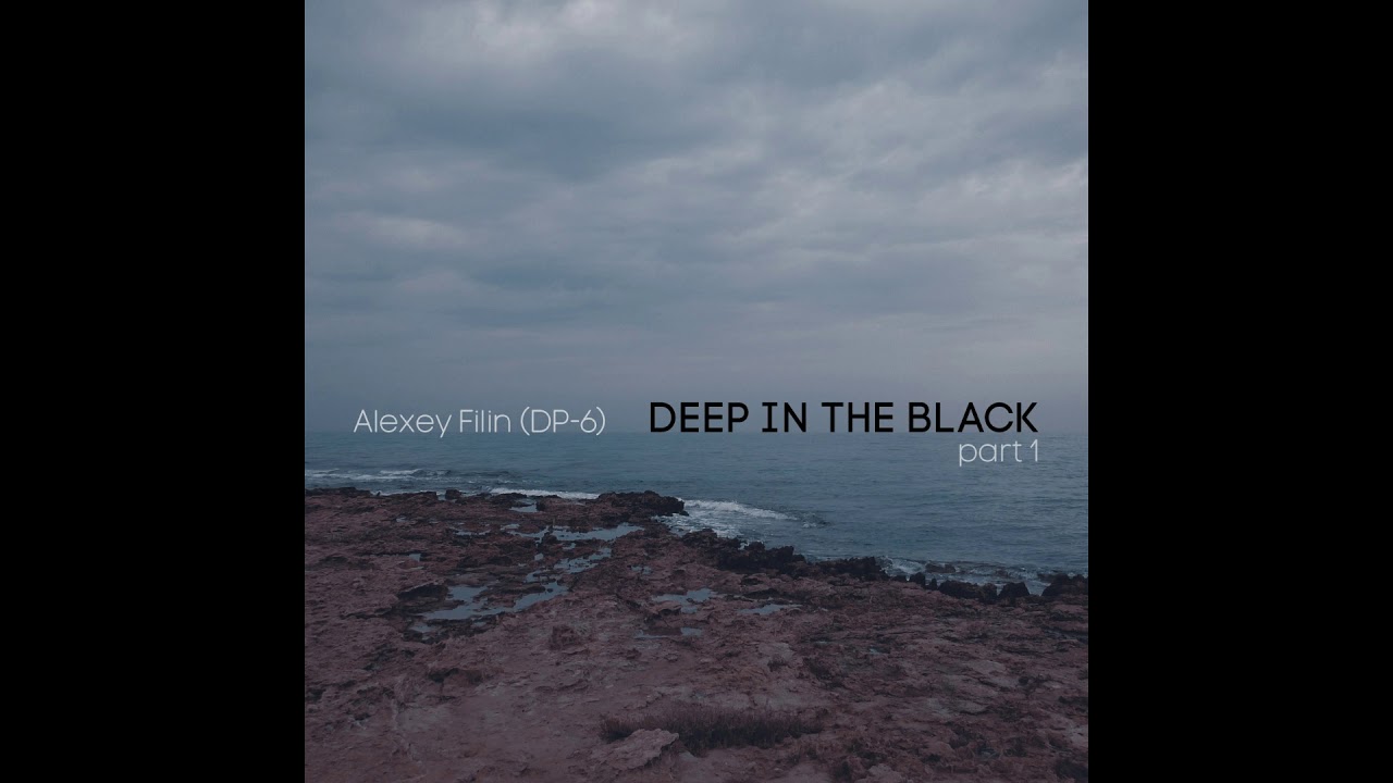 Alexey Filin (DP-6) - Deep In The Black part 01