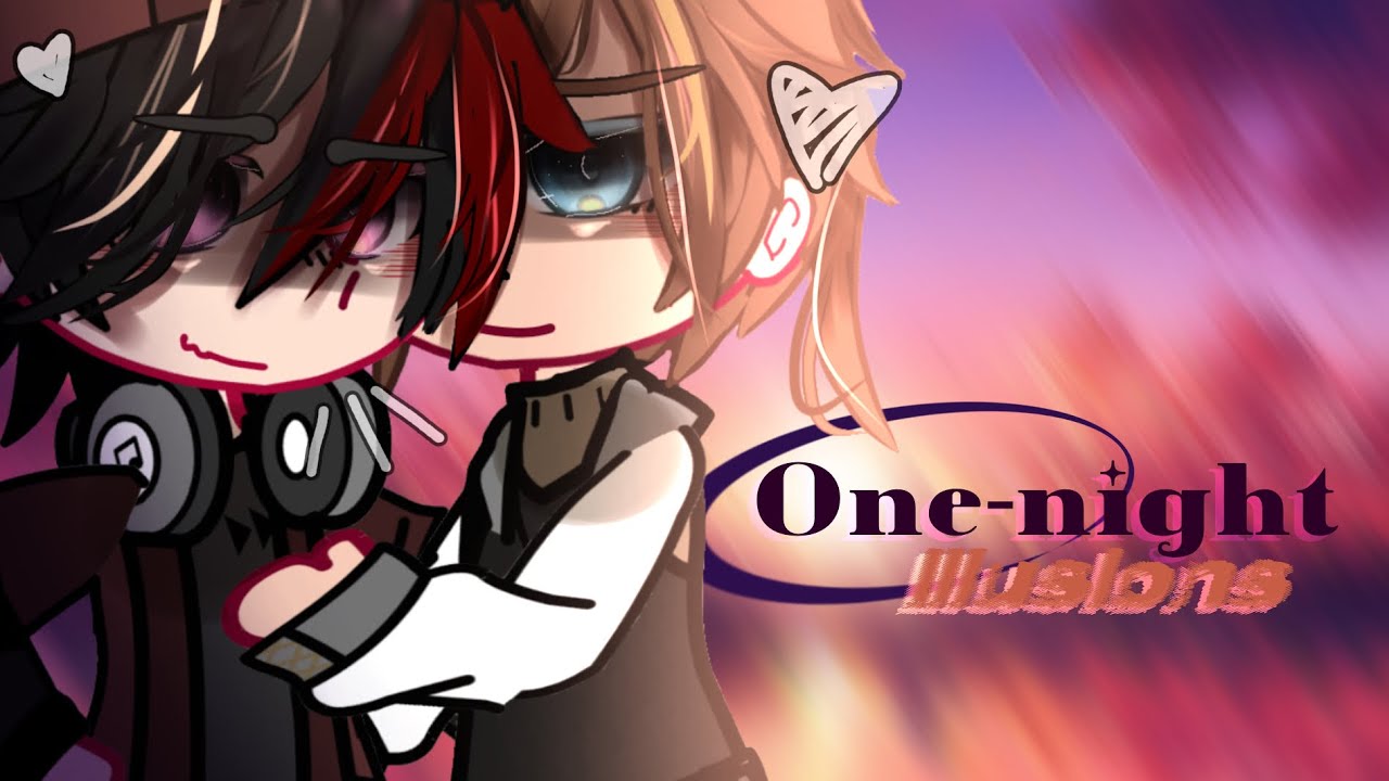 “One-Night Illusions~” || GCMM || BL/GAY|| Original || Gacha club mini movie