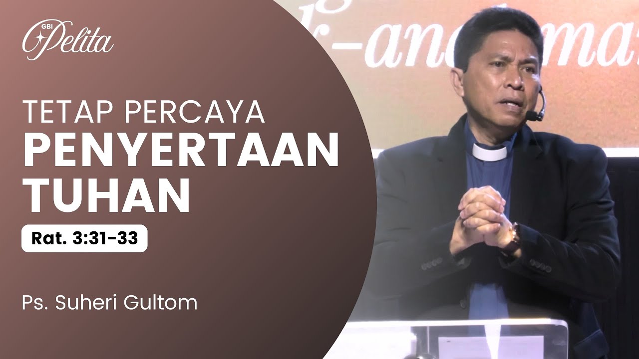 TETAP PERCAYA PENYERTAAN TUHAN (Rat. 3:31-33) | Ps. Suheri Gultom | Official GBI PELITA Medan